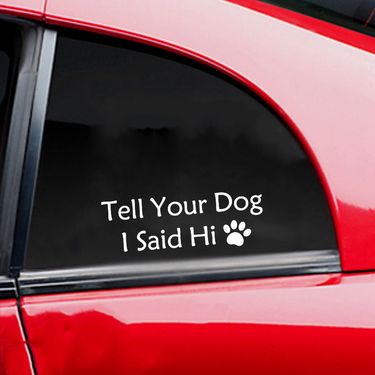 English Tell Your Dog I said Hi pet dog paw car body decoration sticker_autovado.com