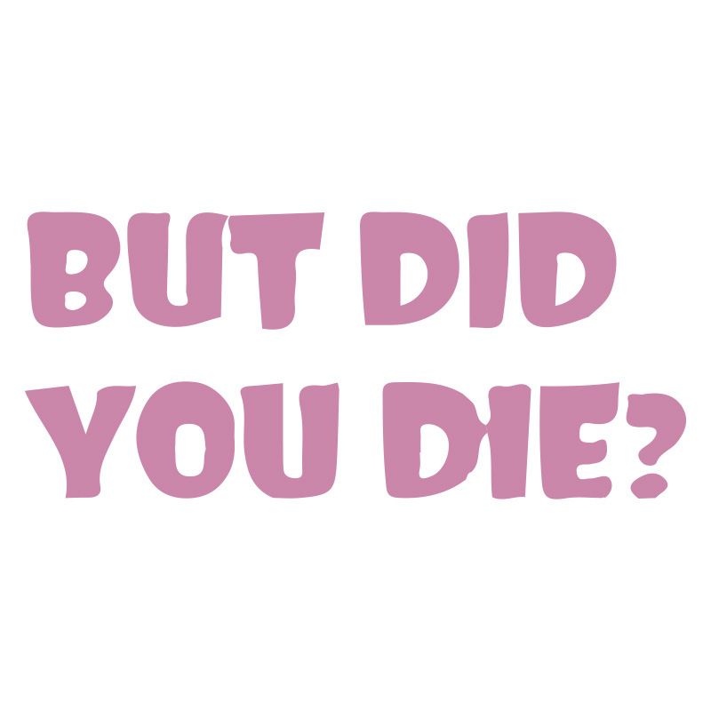 BUT DID YOU DIE? Personalized trendy and unique creative car stickers English art fonts_autovado.com