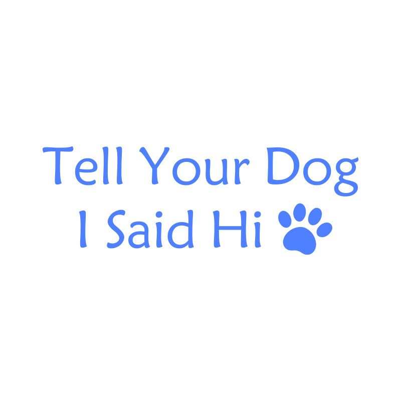 English Tell Your Dog I said Hi pet dog paw car body decoration sticker_autovado.com
