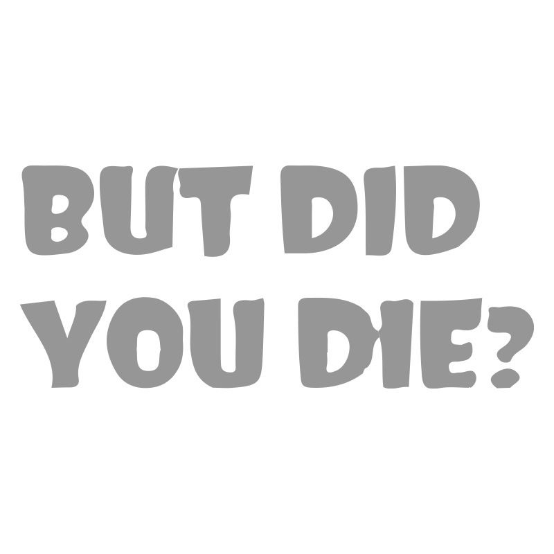 BUT DID YOU DIE? Personalized trendy and unique creative car stickers English art fonts_autovado.com