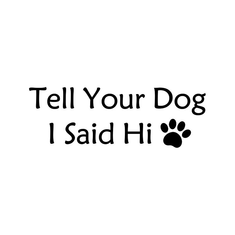 English Tell Your Dog I said Hi pet dog paw car body decoration sticker_autovado.com
