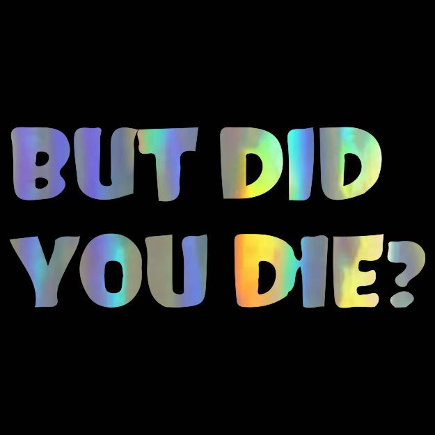 BUT DID YOU DIE? Personalized trendy and unique creative car stickers English art fonts_autovado.com