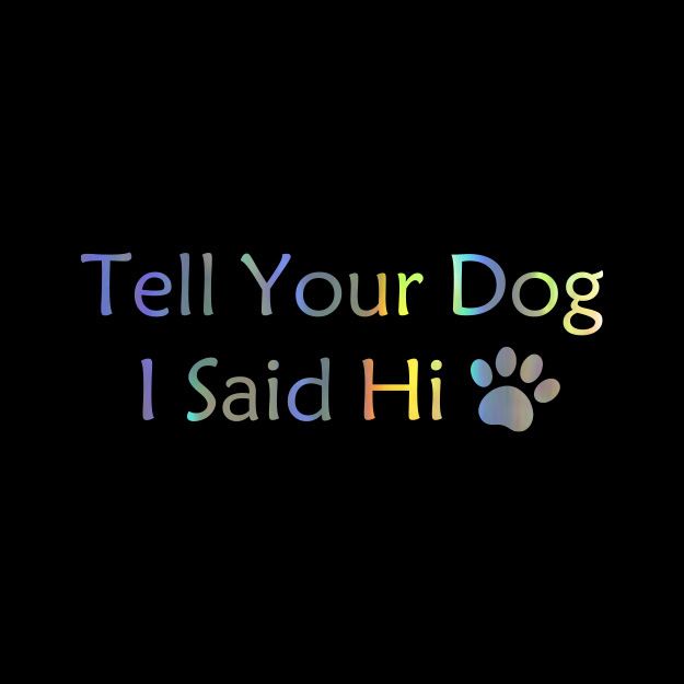 English Tell Your Dog I said Hi pet dog paw car body decoration sticker_autovado.com