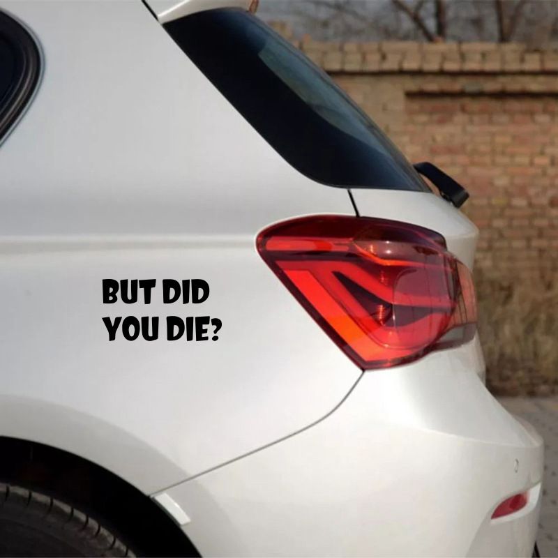 BUT DID YOU DIE? Personalized trendy and unique creative car stickers English art fonts_autovado.com