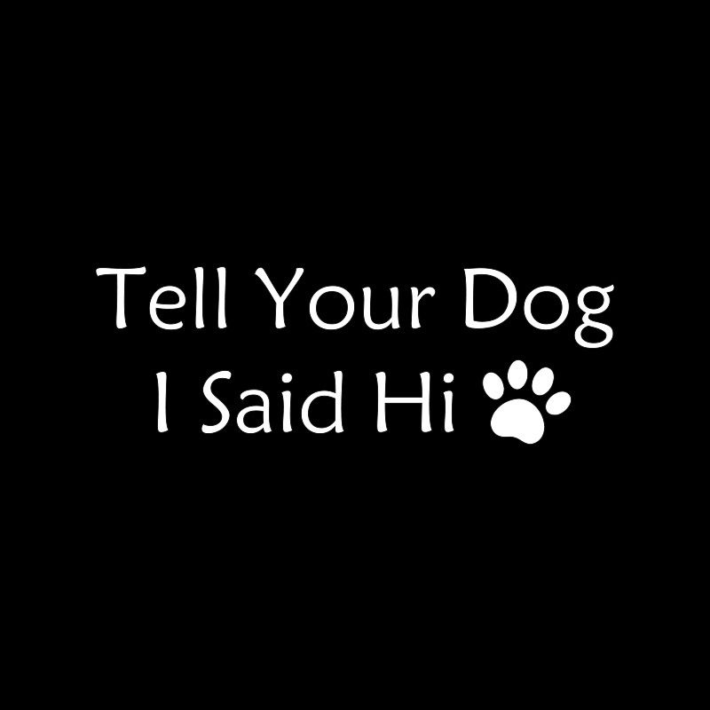 English Tell Your Dog I said Hi pet dog paw car body decoration sticker_autovado.com