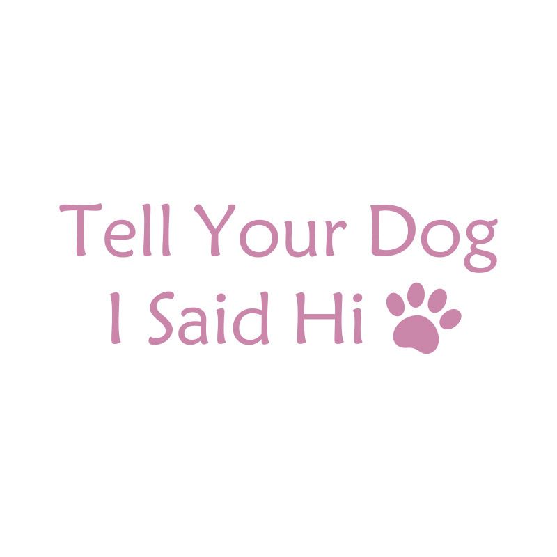 English Tell Your Dog I said Hi pet dog paw car body decoration sticker_autovado.com