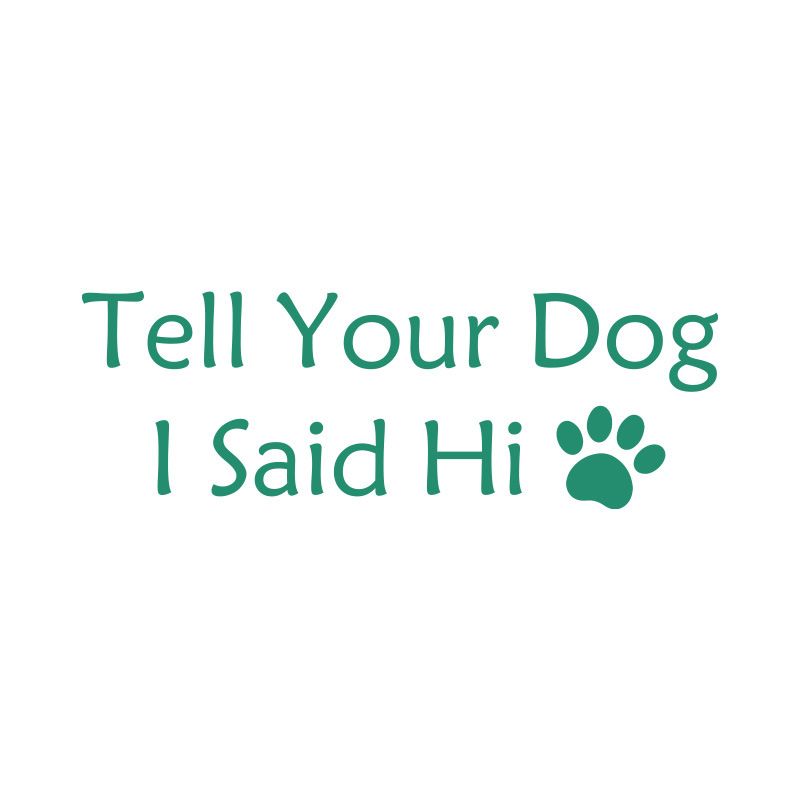 English Tell Your Dog I said Hi pet dog paw car body decoration sticker_autovado.com