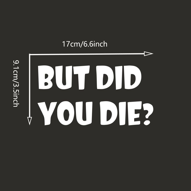 BUT DID YOU DIE? Personalized trendy and unique creative car stickers English art fonts_autovado.com